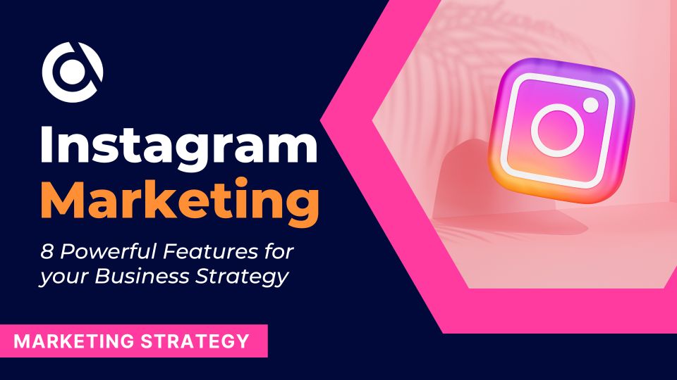 Instagram Marketing For Small Business: 8 Powerful Insta Features
