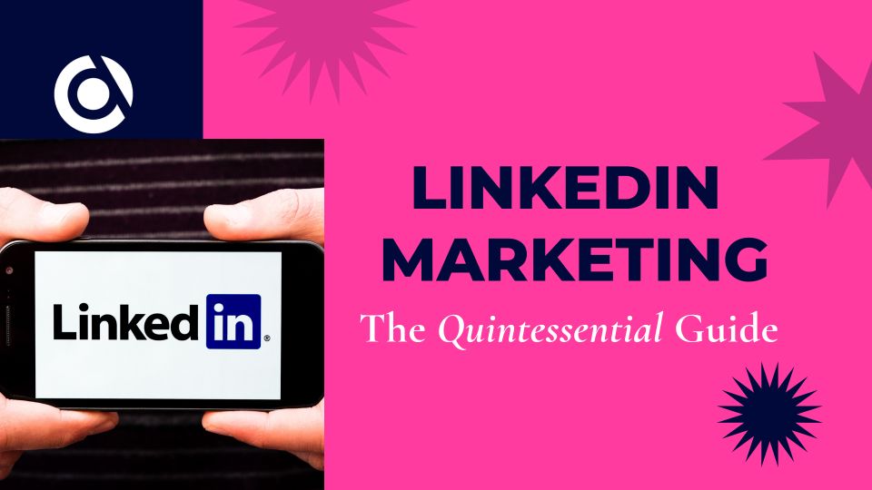 LinkedIn Marketing: The Quintessential Guide | 12 Tips To Grow Business