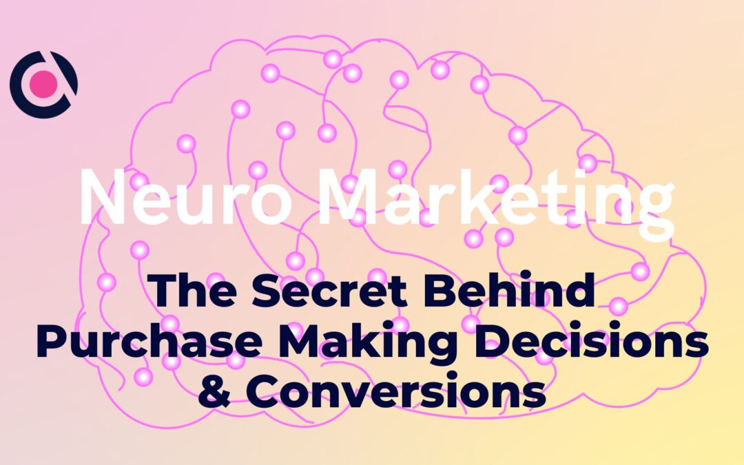 NeuroMarketing: The Secret Behind Purchase Making-Decisions & Conversions